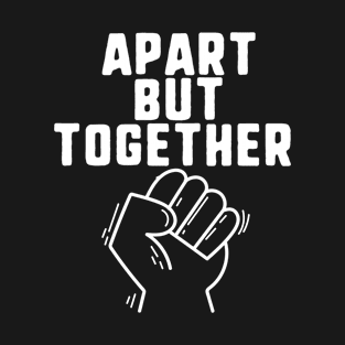 Apart but together T-Shirt