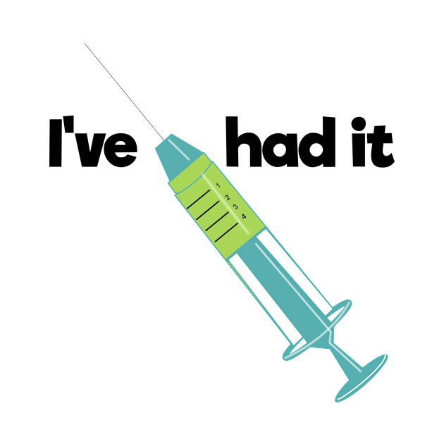 I've had it. referring to the Corona Virus Vaccine by designInk