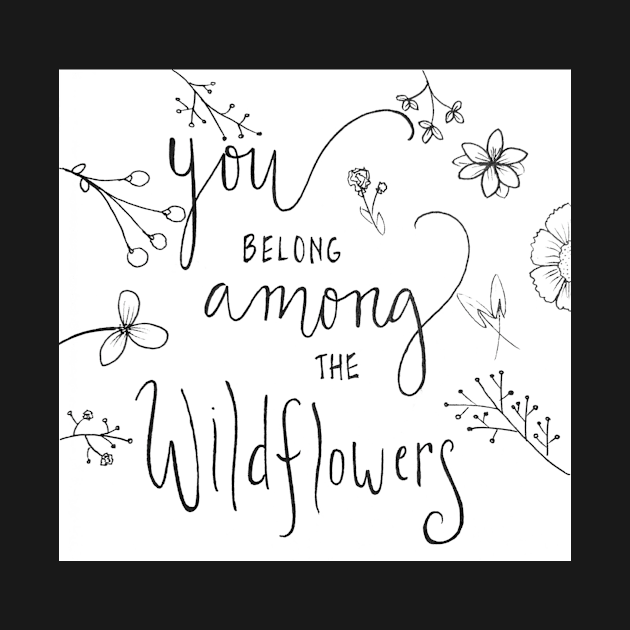 You Belong Among The Wildflowers by nicolecella98