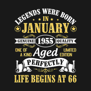 Legends Were Born In January 1955 Genuine Quality Aged Perfectly Life Begins At 66 Years Birthday T-Shirt