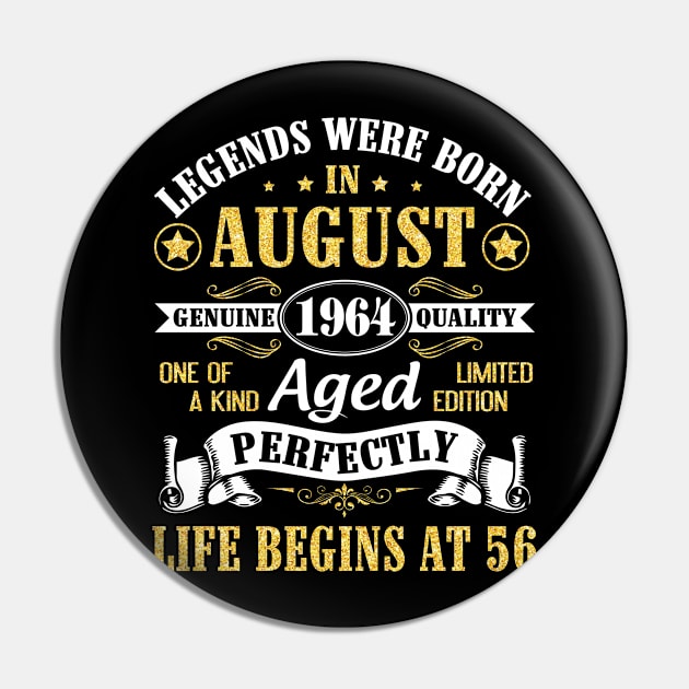 Legends Were Born In August 1964 Genuine Quality Aged Perfectly Life Begins At 56 Years Old Birthday Pin by bakhanh123