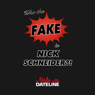 Who the Fake is Nick Schneider T-Shirt