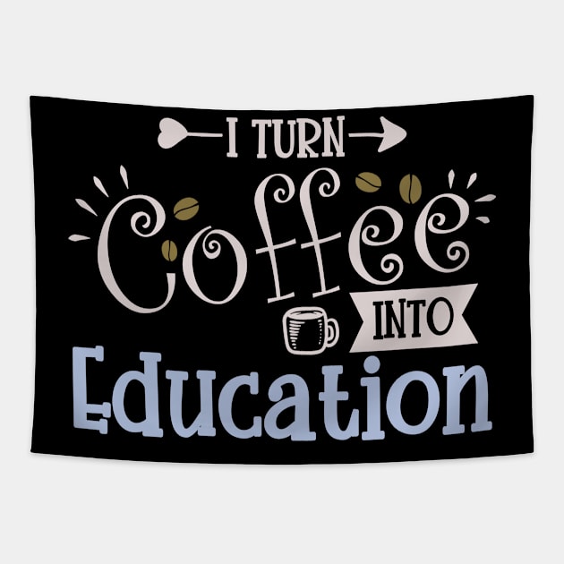 I Turn Coffee Into Education Tapestry by tropicalteesshop