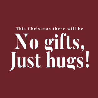 This Christmas There Will Be No Gifts Just Hugs T-Shirt