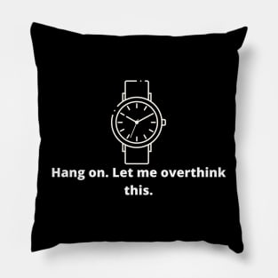 Hang on. Let me overthink this. Pillow