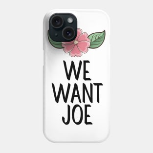 #WeWantJoe We Want Joe Phone Case