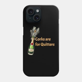 Corks are for Quitters Phone Case