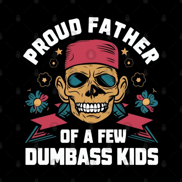 Proud father of a few dumbass kids by SimpliPrinter