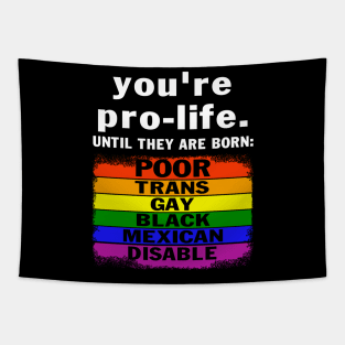 You're Prolife Until They Are Born Poor Trans Gay LGBT Tapestry