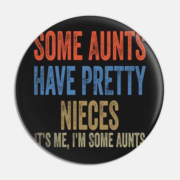 Some Aunts Have Pretty Nieces It's Me I'm Some Aunts Funny Family Quote Pin by shopcherroukia