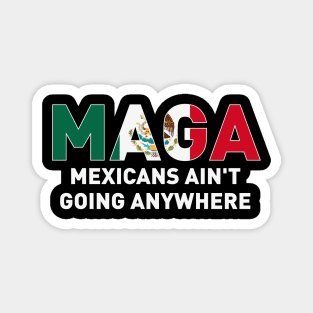 Mexicans-Ain't-Going-Anywhere Magnet