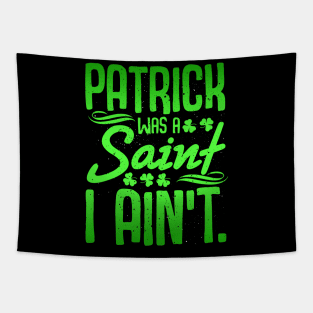 Saint Patrick was a Saint T Shirt Shamrock Ireland  Gift Tee Tapestry