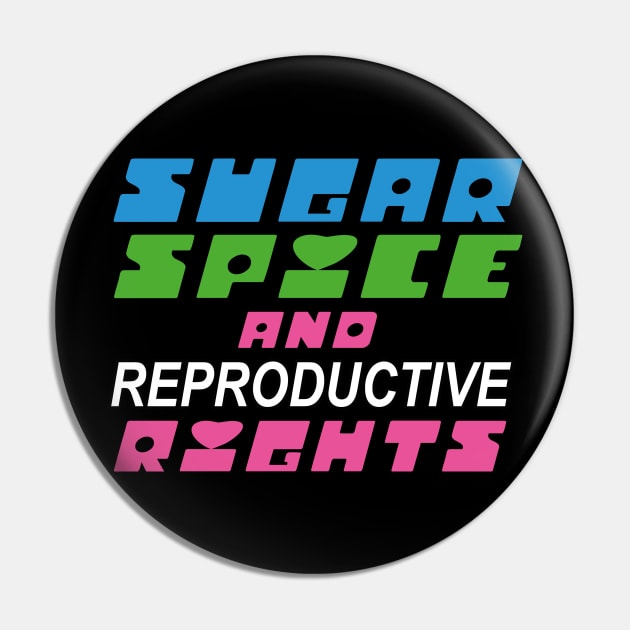 Sugar Spice and Reproductive Rights Pin by prizprazpruz