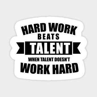 Hard work beats talent when talent doesn't work hard Magnet