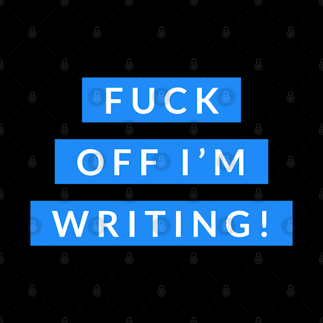 FUCK OFF I'M WRITING by Lin Watchorn 