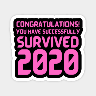 Congratulations! You Have Successfully Survived 2020 Happy New Years Eve Funny Cheerful Memes Slogan New years Man's & Woman's Magnet