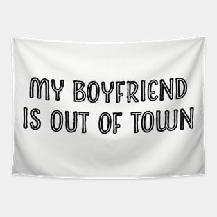 My boyfriend is out of town Tapestry