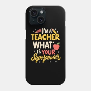 I'm a Teacher what is your superpower Phone Case