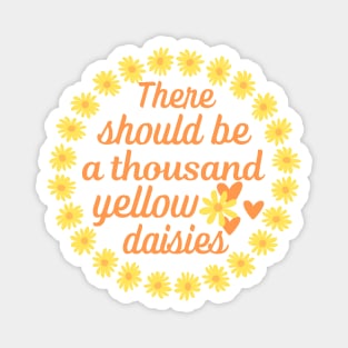 There should be a thousand yellow daisies. Magnet
