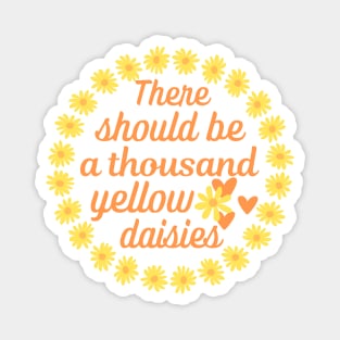 There should be a thousand yellow daisies. Team Max Magnet