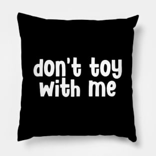 Don't Toy with Me Pillow