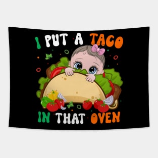 I Put A Taco In That Oven Pregnancy Cinco De Mayo Tacos Girl Tapestry