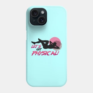 Let’s Get Physical Phone Case