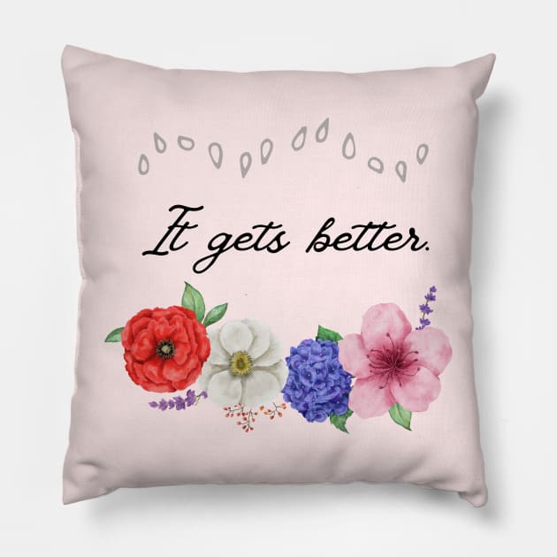 It gets better - Seeds to Bloom Design Pillow by AllisonGrace