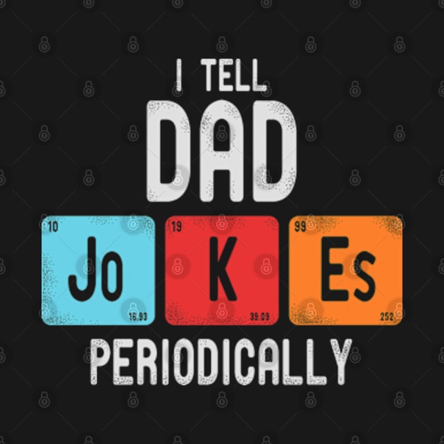 I Tell Dad Jokes Periodically by deadright