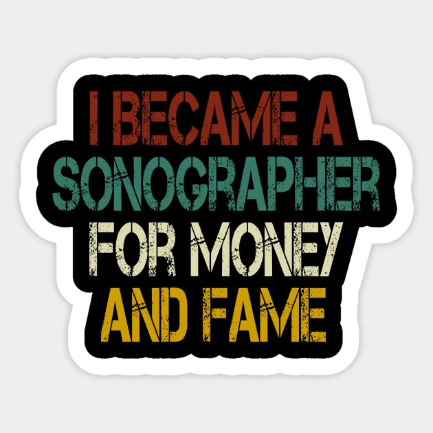 I Became A Sonographer For Money and Fame / sonographer gift , Sonography ,sonography Student , sonographer gift ideas , Radiologist vintage style idea design - I Became A Sonographer For Money - Sticker