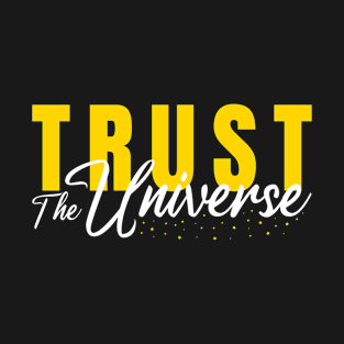 TRUST THE UNIVERSE T-Shirt