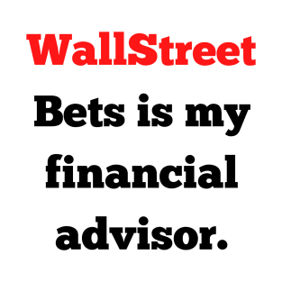 wallstreet bets is my financial advisor. T-Shirt