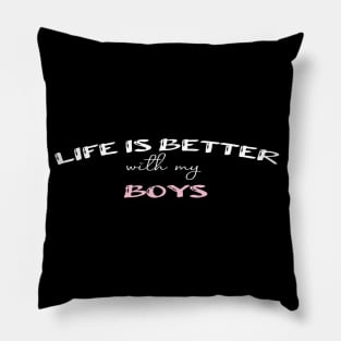 life is better with my boys:funny mom , gift for mom, mom of boys Pillow