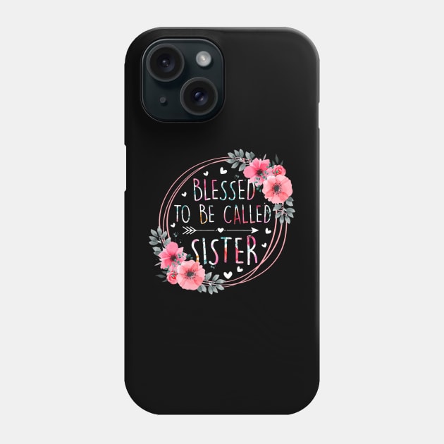 Blessed To Be Called Sister Mothers Day Flower Floral Phone Case by Joyful Jesters