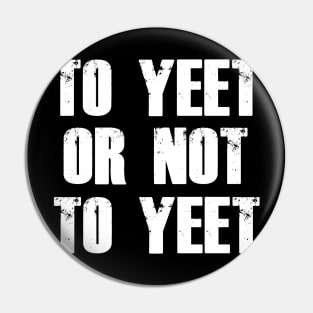 To Yeet or not To Yeet Pin