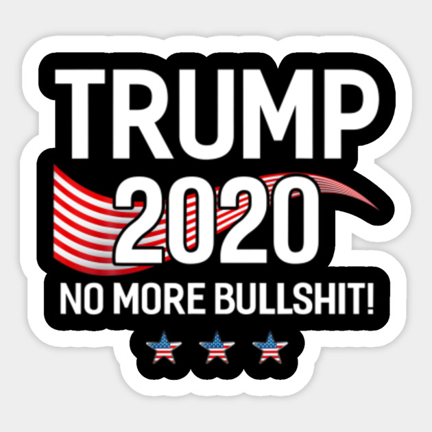 Trump 2020 No More Bull Flag Funny Pro Trump Trump Sticker Teepublic