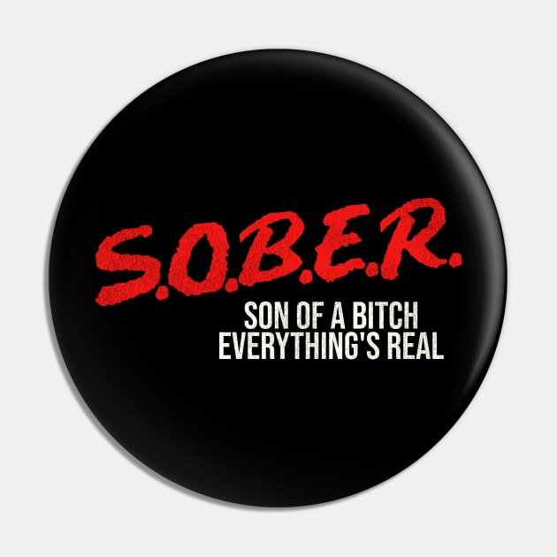 SOBER Son of a Bitch Everything's Real Pin by darklordpug