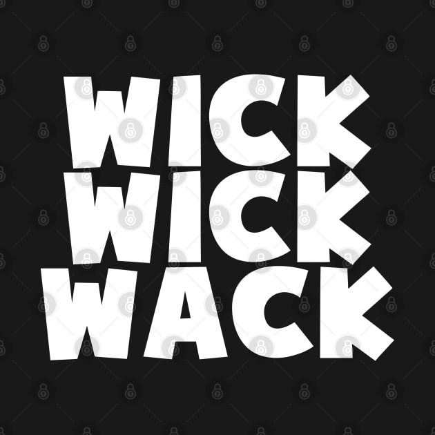 WICK WICK WACK by forgottentongues