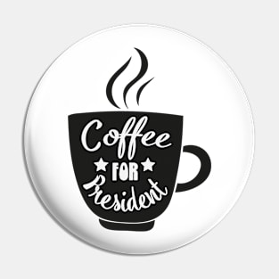 Coffee For President Funny Coffee Meme Caffeine Lover Design Pin