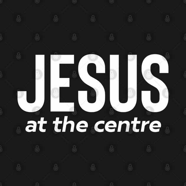 Jesus At The Centre - Religious Sayings Christian by GraceFieldPrints