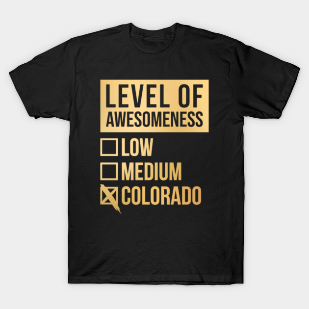 Discover Funny Level Of Awesomeness Low Medium Gift Colorado Saying Quote - Colorado State - T-Shirt