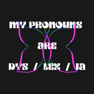 My pronouns are DYS / LEX / IA T-Shirt