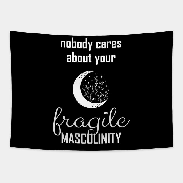 Nobody cares about your fragile masculinity Tapestry by Art Additive
