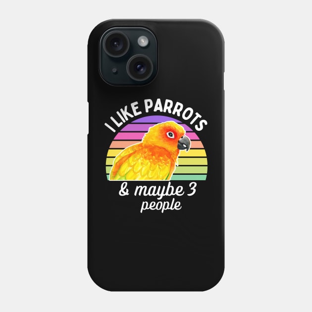 I Like Sun Conure Parrots and Maybe 3 People Phone Case by IvyLilyArt