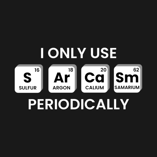 I Only Use Sarcasm Periodically Chemistry Periodic Table by KatiNysden