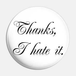 Thanks, I hate it Pin