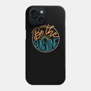 Be The Sunshine Phone Case