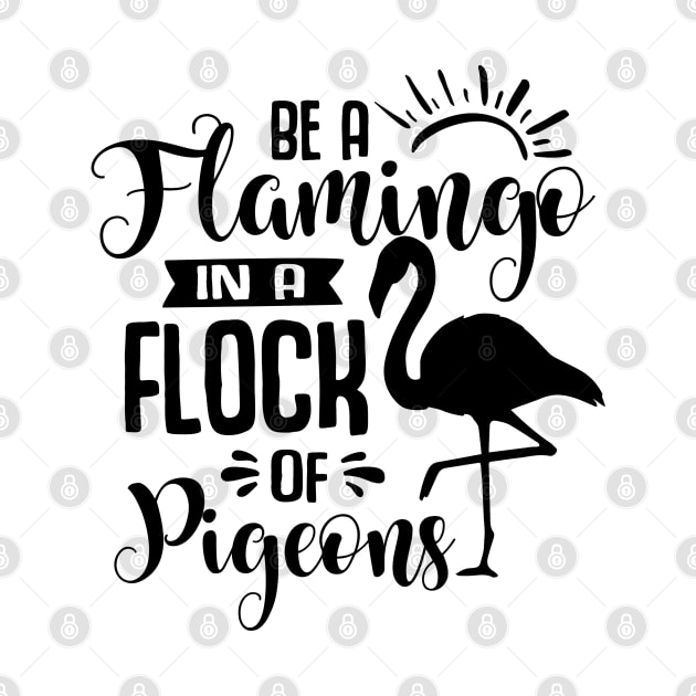 Be A Flamingo In A Flock Of Pigeons by Rise And Design