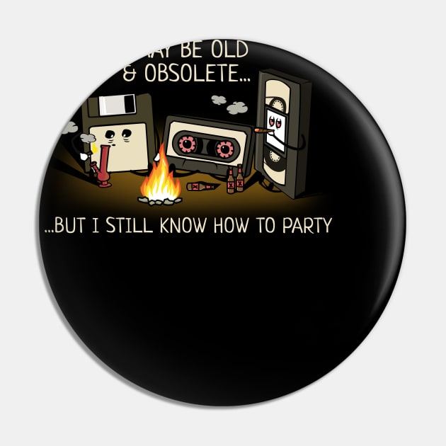 Old, Obsolete. But Can Still Party Funny Pin by NerdShizzle