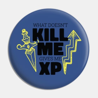 Funny Gamer Gift Idea 'What doesn't kill me gives me XP' Video Games Design Pin